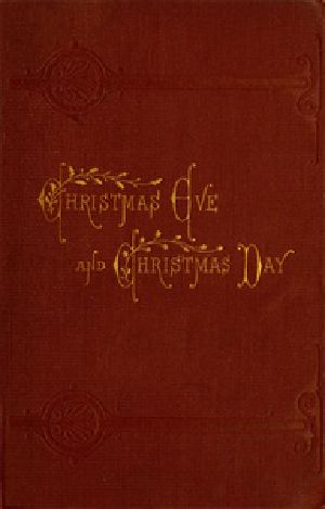 [Gutenberg 32455] • Christmas Eve and Christmas Day: Ten Christmas stories